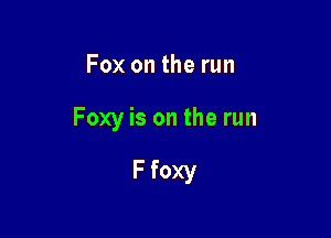 Fox on the run

Foxy is on the run

F foxy