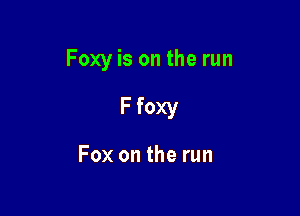 Foxyisontherun

Ffoxy

Foxontherun