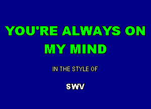 YOU'RE ALWAYS ON
MY WIIINI

IN THE STYLE 0F

SWV