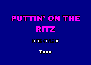IN THE STYLE 0F

Taco
