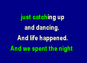 just catching up
d
we turned out alright.

And we spent the night