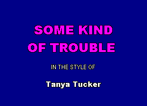 IN THE STYLE 0F

Tanya Tucker