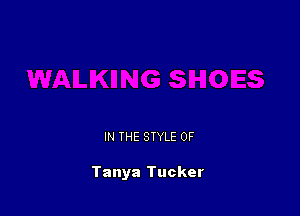 IN THE STYLE 0F

Tanya Tucker