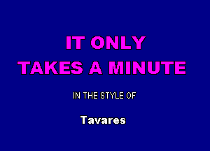 IN THE STYLE 0F

Tavares