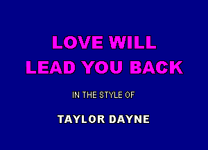 IN THE STYLE 0F

TAYLOR DAYNE