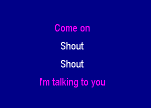 Shout
Shout