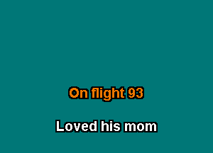 On flight 93

Loved his mom