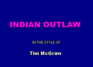 IN THE STYLE 0F

Tim McGraw