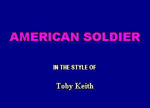 IN THE STYLE 0F

Toby Keith