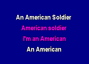 An American Soldier

An American