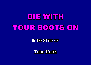 IN THE STYLE 0F

Toby Keith