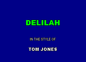lDlElLlllLAlHl

IN THE STYLE 0F

TOM JONES