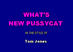 IN THE STYLE 0F

Tom Jones