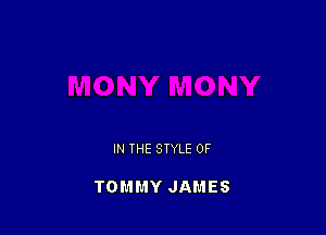 IN THE STYLE 0F

TOMHY JAMES