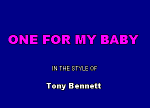 IN THE STYLE 0F

Tony Bennett