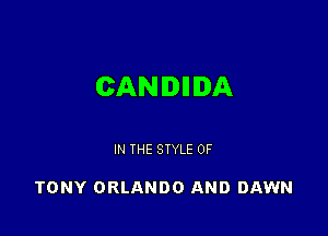 CANDIIIDA

IN THE STYLE 0F

TONY ORLANDO AND DAWN