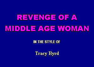 IN THE STYLE 0F

Tracy Byrd