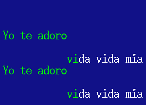 Yo te adoro

Vida Vida mia
Yo te adoro

Vida Vida mia