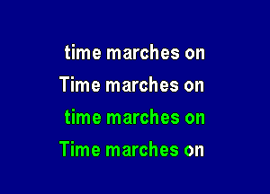 time marches on
Time marches on
time marches on

Time marches on