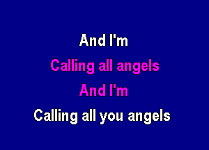 Calling all you angels