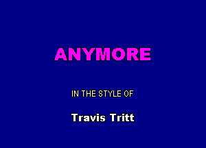 IN THE STYLE 0F

Travis Tritt