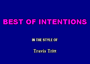 III THE SIYLE 0F

Travis Tritt