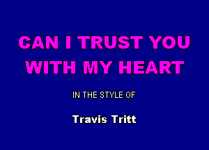 IN THE STYLE 0F

Travis Tritt