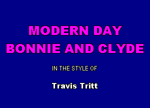 IN THE STYLE 0F

Travis Tritt