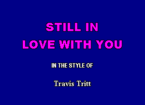 III THE SIYLE 0F

Travis Tritt