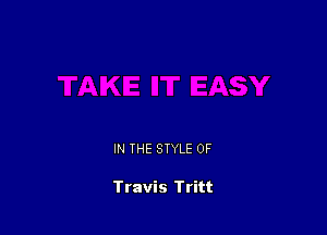 IN THE STYLE 0F

Travis Tritt