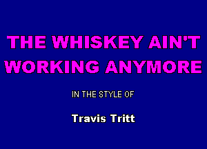 IN THE STYLE 0F

Travis Tritt