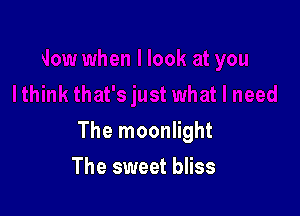 The moonlight

The sweet bliss