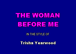 IN THE STYLE 0F

Trisha Yearwood