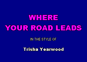 IN THE STYLE 0F

Trisha Yearwood