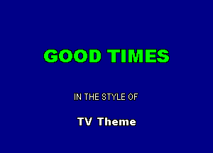 GOO. THMIES

IN THE STYLE 0F

TV Theme