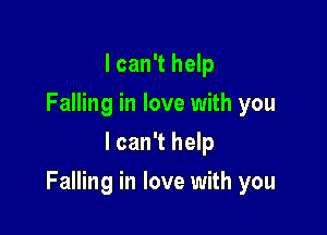 I can't help
Falling in love with you
I can't help

Falling in love with you