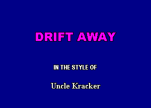 IN THE STYLE 0F

Uncle Kracker