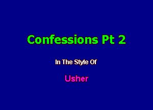 Confessions Pt 2

In The Style Of