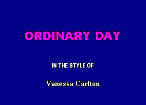 IN THE STYLE 0F

Vanessa Carlton