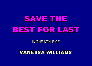 IN THE STYLE 0F

VANESSA WILLIAMS