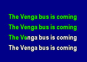 The Venga bus is coming
The Venga bus is coming
The Venga bus is coming

The Venga bus is coming