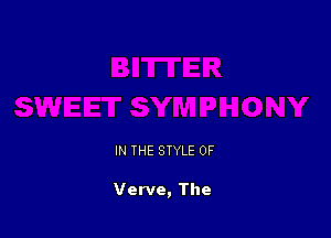IN THE STYLE 0F

Verve, The