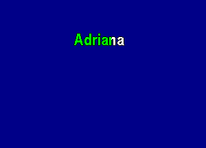 Adriana