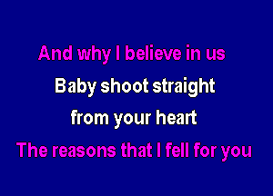 Baby shoot straight

from your heart