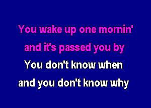 You don't know when

and you don't know why