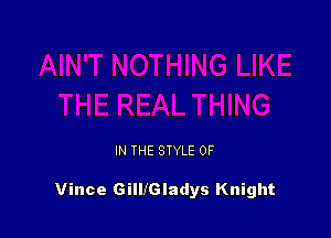 IN THE STYLE 0F

Vince GilliGladys Knight
