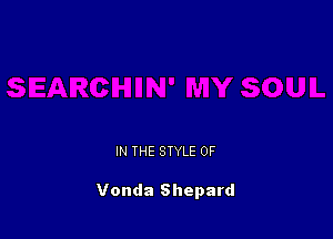 IN THE STYLE 0F

Vonda Shepard