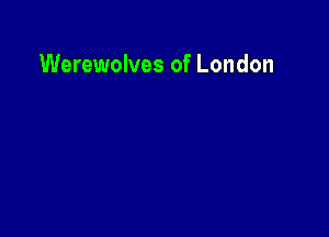 Werewolves of London