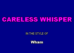 IN THE STYLE 0F

Wham