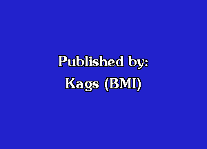 Published by

Kags (BMI)